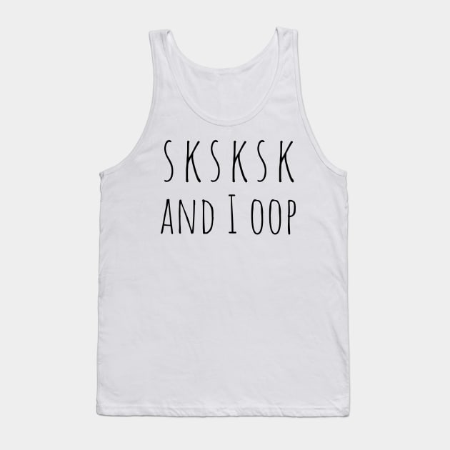 SKSKSK And I OOP Funny Trendy Meme Saying for Girls Tank Top by gillys